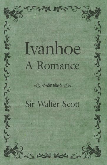 Ivanhoe - A Romance - Sir Walter Scott