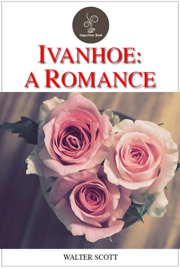 Ivanhoe: A Romance - Walter Scott