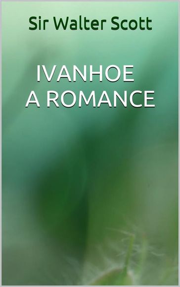 Ivanhoe - A romance - Sir Walter Scott