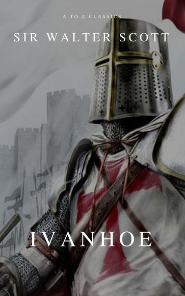 Ivanhoe - A to z Classics - Sir Walter Scott