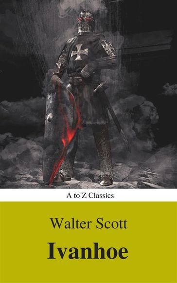 Ivanhoe ( With Introduction, Best Navigation, Active TOC) (A to Z Classics) - Sir Walter Scott