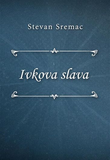 Ivkova slava - Stevan Sremac