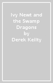 Ivy Newt and the Swamp Dragons