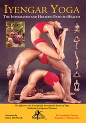 Iyengar Yoga the Integrated and Holistic Path to Health