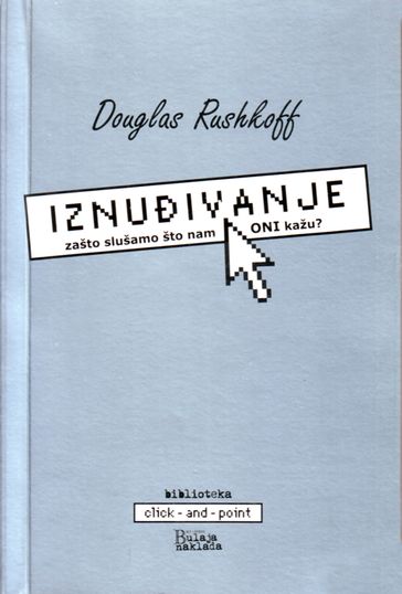 Iznuivanje: zašto slušamo što nam ONI kažu? - Douglas Rushkoff