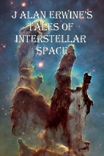 J Alan Erwine's Tales of Interstellar Space - J Alan Erwine