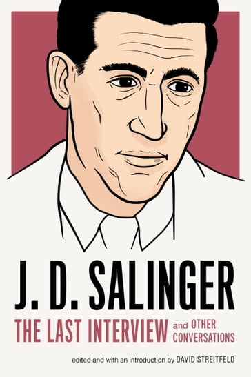 J. D. Salinger: The Last Interview - J. D. Salinger