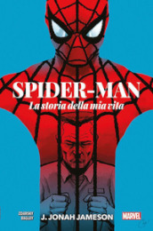 J. Jonah Jameson. La storia della mia vita. Spider-Man