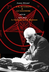 J.-K. Huysmans et le Satanisme par J. Bricaud, suivi de L Au-delà et les forces inconnues par Jules Blois [édition intégrale revue et mise à jour]