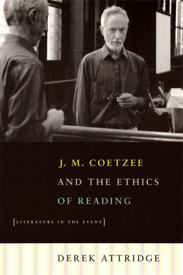 J. M. Coetzee and the Ethics of Reading - Derek Attridge