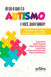 Já Sei o que é o Autismo. E Você, quer Saber? Aprendendo sobre Autismo, Neurociência e Comportamento