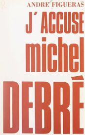 J accuse Michel Debré