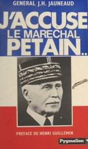 J accuse le maréchal Pétain...