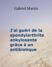 J ai guéri de la spondylarthrite ankylosante grâce à un antibiotique