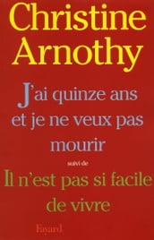 J ai quinze ans et je ne veux pas mourir, suivi de Il n est pas si facile de vivre