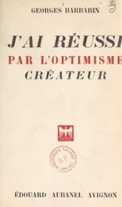 J ai réussi par l optimisme créateur