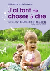 J ai tant de choses à dire : Apprenez la communication connectée avec votre bébé