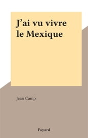 J ai vu vivre le Mexique