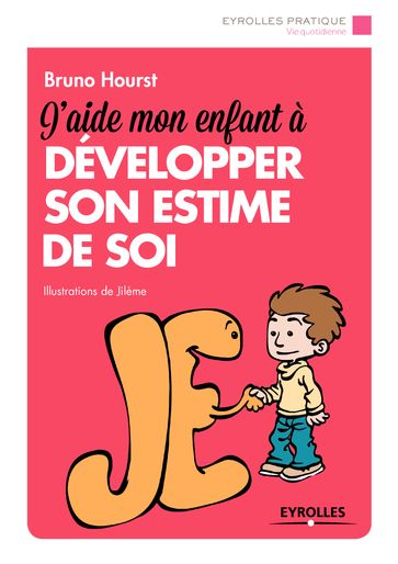 J'aide mon enfant à développer son estime de soi - Bruno Hourst