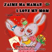 J aime Ma Maman I Love My Mom: French English Bilingual Edition