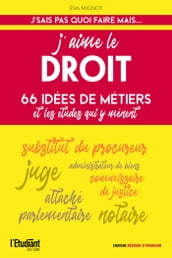 J aime le droit - 66 idées de métiers et les études qui y mènent