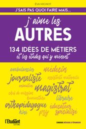 J aime les autres - 134 idées de métiers et les études qui y mènent !