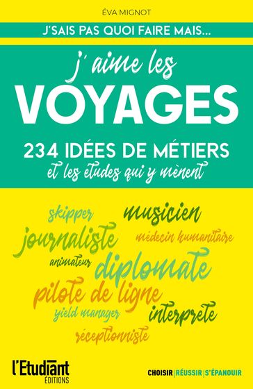 J'aime les voyages : 234 idées de métiers et les études qui y mènent - Éva Mignot