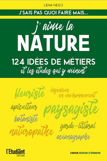 J'aime la nature - 124 idées de métiers et les études qui y mènent - Nouvelle édition - Léna Nesci
