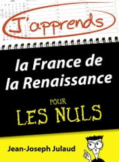 J apprends la France de la Renaissance pour les Nuls