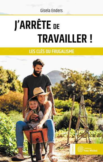 J'arrête de travailler ! - Les clés du frugalisme - Gisela Enders