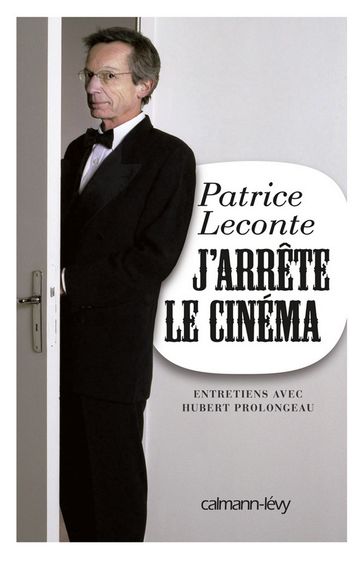 J'arrête le cinéma - Hubert Prolongeau - Patrice Leconte