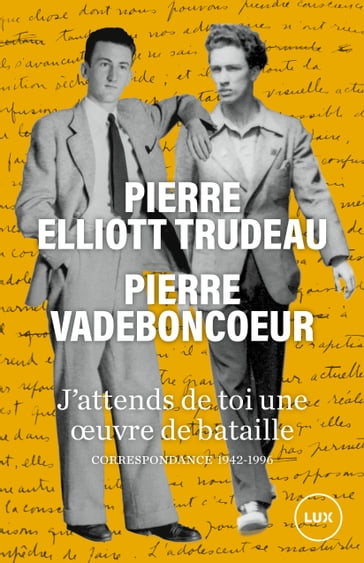J'attends de toi une oeuvre de bataille - Pierre Elliott Trudeau - Pierre Vadeboncoeur