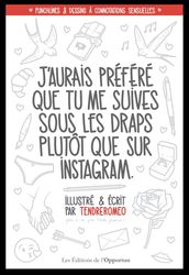 J aurais préféré que tu me suives sous les draps plutôt que sur Instagram