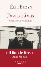 J avais 15 ans - Vivre, survivre, revivre