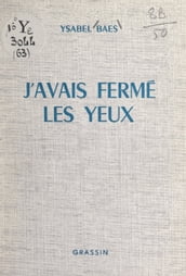 J avais fermé les yeux