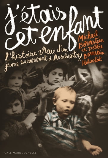 J'étais cet enfant. L'histoire vraie d'un jeune survivant à Auschwitz - Debbie Bornstein Holinstat - Michael Bornstein