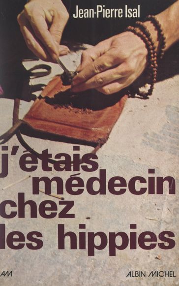 J'étais médecin chez les hippies - Jean-Pierre Isal
