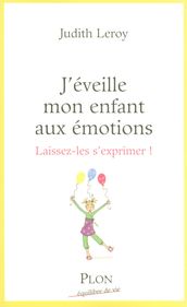 J éveille mon enfant aux émotions - Laissez-les s exprimer !