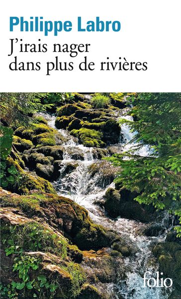 J'irais nager dans plus de rivières - Philippe Labro
