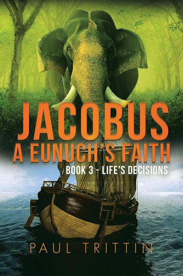 JACOBUS A EUNUCH'S FAITH; BOOK 3 - LIFE'S DECISIONS - Paul Trittin