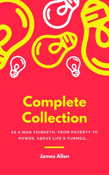 JAMES ALLEN 21 BOOKS: COMPLETE PREMIUM COLLECTION. As A Man Thinketh, The Path Of Prosperity, The Way Of Peace, All These Things Added, Byways Of Blessedness, ... more (Timeless Wisdom Colleciton Book 249) - Allen James