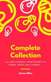 JAMES ALLEN 21 BOOKS: COMPLETE PREMIUM COLLECTION. As A Man Thinketh, The Path Of Prosperity, The Way Of Peace, All These Things Added, Byways Of Blessedness, ... more (Timeless Wisdom Colleciton Book 249)
