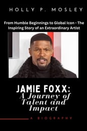 JAMIE FOXX: A Journey of Talent and Impact