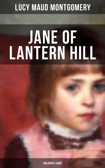 JANE OF LANTERN HILL (Children's Book) - Lucy Maud Montgomery