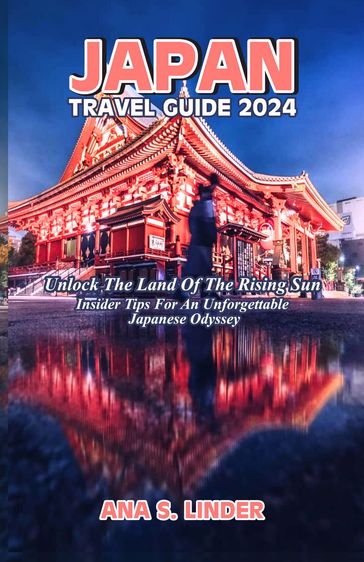 JAPAN TRAVEL GUIDE 2024 - ANA S. LINDER