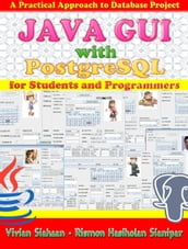 JAVA GUI WITH POSTGRESQL: A Practical Approach to Build Database Project for Students and Programmers