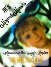 JB s Magical Memoirs: Adventures in the Magic Kingdom