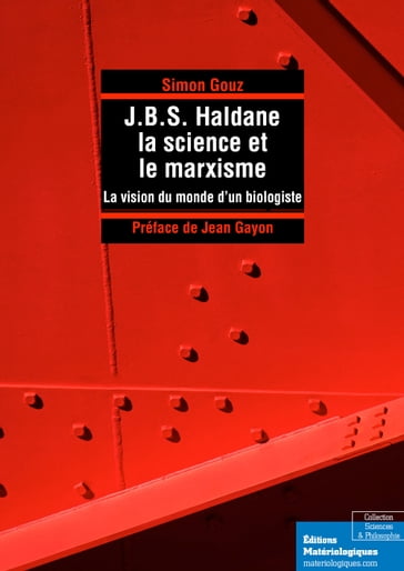 J.B.S. Haldane, la science et le marxisme - La vision du monde d'un biologiste - Simon Gouz