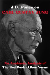 J.D. Ponce on Carl Gustav Jung: An Academic Analysis of The Red Book - Liber Novus