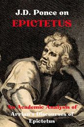 J.D. Ponce on Epictetus: An Academic Analysis of Arrian s Discourses of Epictetus